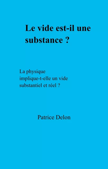 Le vide est-il une substance ? - Patrice Delon - Librinova