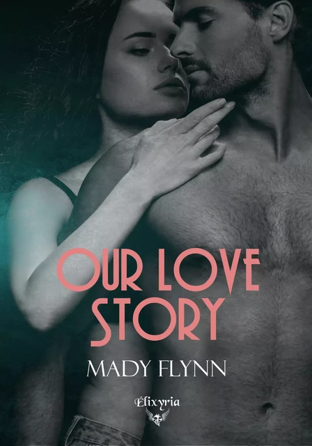 Our love story - Mady Flynn - Editions Elixyria