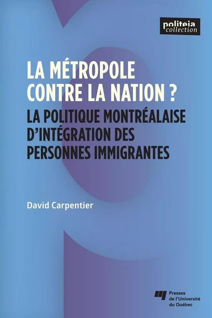 La métropole contre la nation? - David Carpentier - Presses de l'Université du Québec