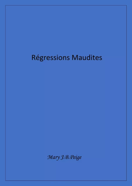 Régressions maudites - Mary J.B. Peige - Librinova