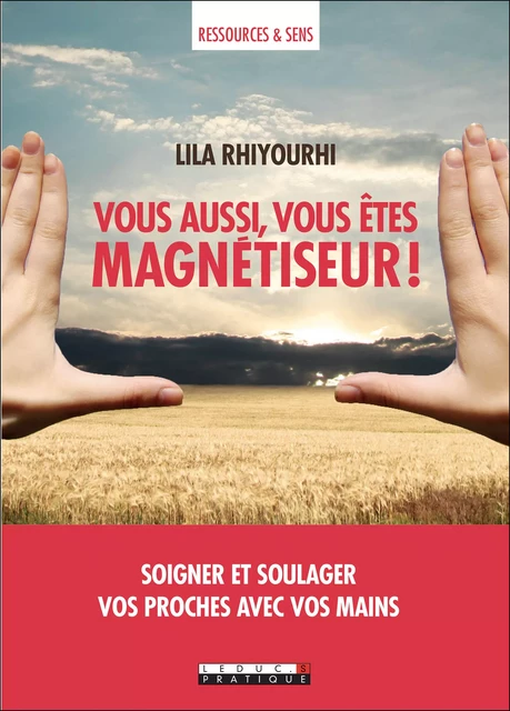 Vous aussi, vous êtes magnétiseur ! - Lila Rhiyourhi - Éditions Leduc