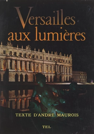 Versailles aux lumières - Bernard Anthonioz, André Maurois - FeniXX réédition numérique