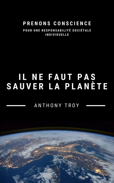 Il ne faut pas sauver la planète - Anthony Troy - Librinova