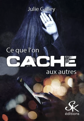 Ce que l'on cache aux autres - Julie Galley - Éditions Sharon Kena