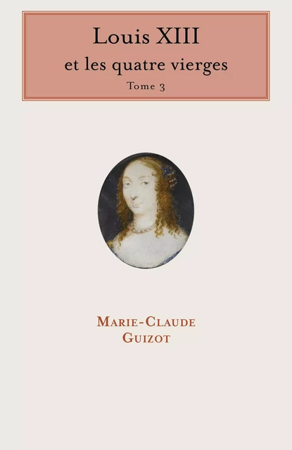 Louis XIII et les quatre vierges - Tome 3 - Marie-Claude Guizot - Librinova