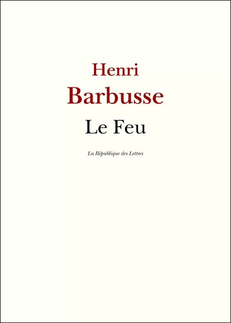 Le Feu - Henri Barbusse - République des Lettres