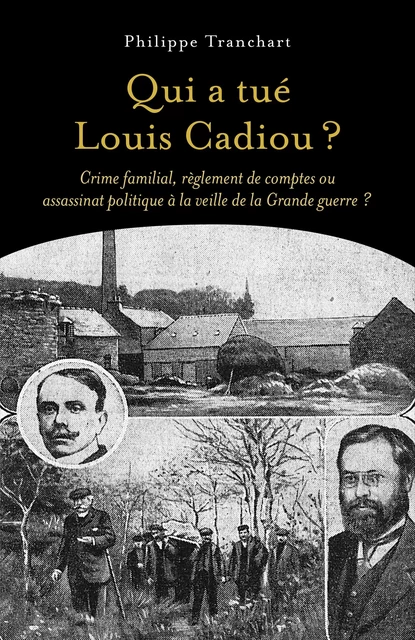 Qui a tué Louis Cadiou ? - Philippe Tranchart - Librinova