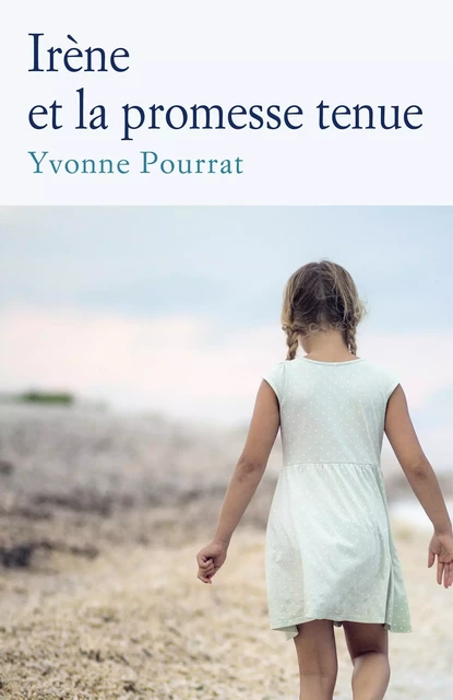 Irène et la promesse tenue - Yvonne Pourrat - Librinova