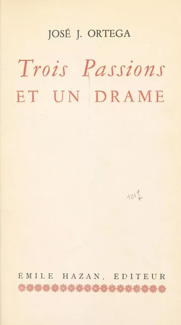 Trois passions et un drame - José Jorge Ortega - FeniXX réédition numérique