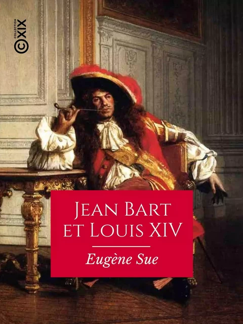 Jean Bart et Louis XIV - Eugène Sue, Jean Adolphe Beaucé - Collection XIX