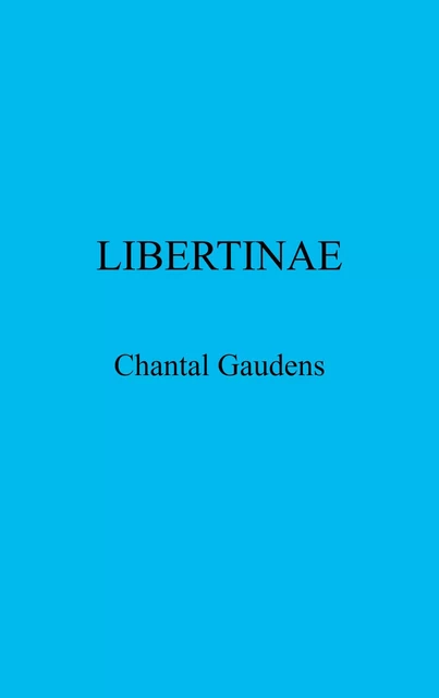 Libertinae - Chantal Gaudens - Librinova