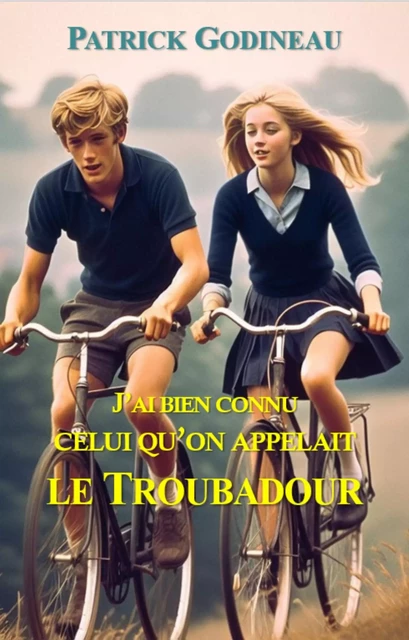 J'ai bien connu celui qu'on appelait le Troubadour - Patrick Godineau - Librinova