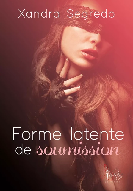 Forme latente de soumission - Xandra Segredo - Libertine Editions