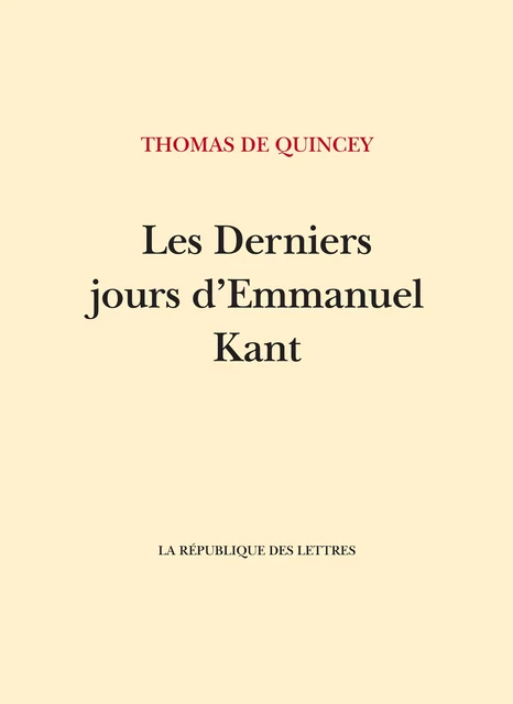 Les Derniers Jours d'Emmanuel Kant - Thomas De Quincey - République des Lettres