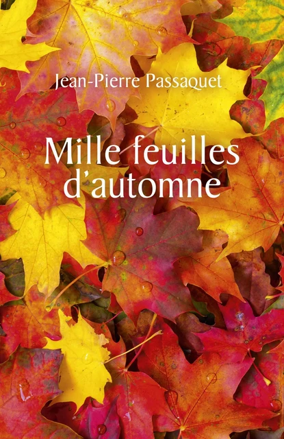 Mille feuilles d'automne - Jean Pierre Passaquet - Librinova