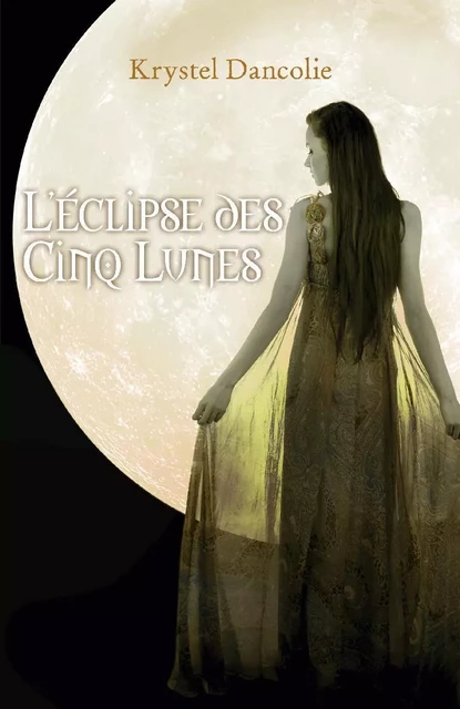 L'Eclipse des Cinq Lunes - Krystel Dancolie - Librinova