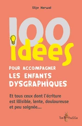 100 idées pour accompagner les enfants dysgraphiques