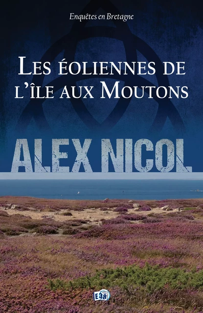 Les éoliennes de l'île aux Moutons - Alex Nicol - Les éditions du 38