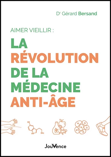 Aimer vieillir : la révolution de la médecine anti-âge - Gérard Bersand - Éditions Jouvence