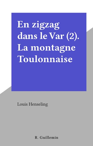 En zigzag dans le Var (2). La montagne Toulonnaise - Louis Henseling - FeniXX réédition numérique