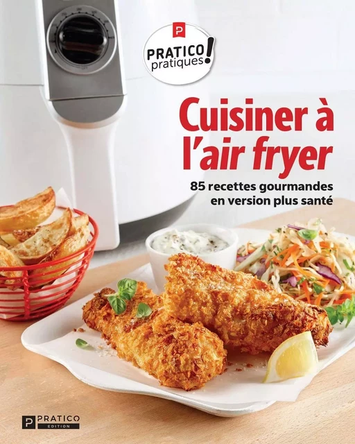 Cuisiner à l'air fryer -  Pratico Édition - Pratico Édition