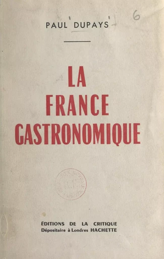 La France gastronomique - Paul Dupays - FeniXX réédition numérique