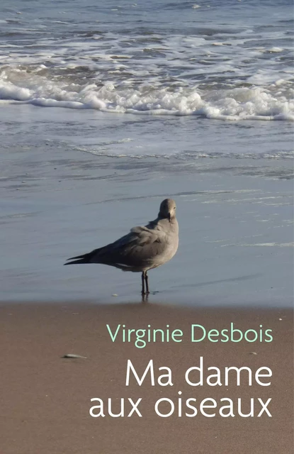 Ma dame aux oiseaux - Virginie Desbois - Librinova