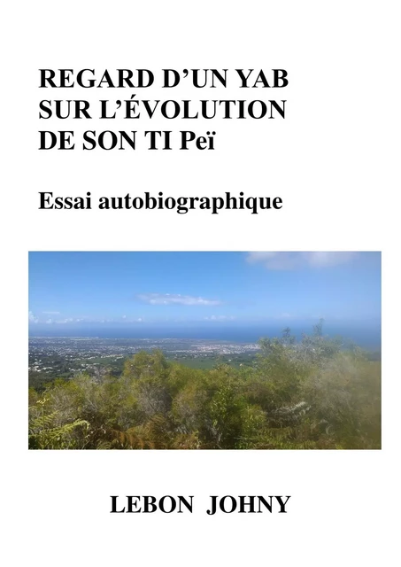 Regard d'un yab sur l'évolution de son ti peï - Johny Lebon - Librinova