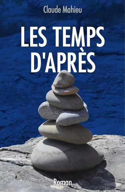 Les Temps d'Après - Claude Mahieu - Librinova