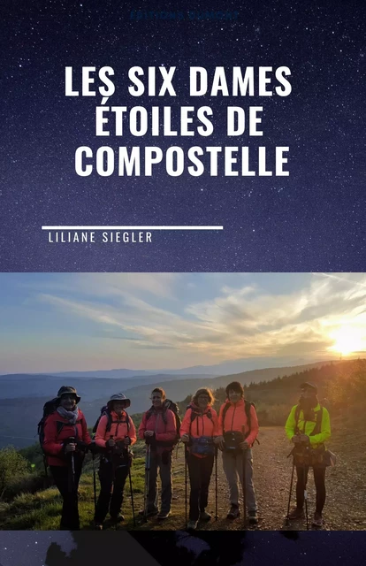 Les Six Dames étoiles de Compostelle - Liliane Siegler - Librinova