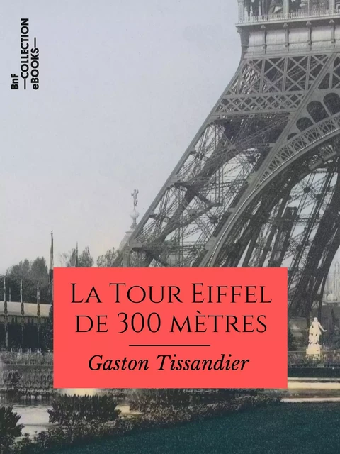 La Tour Eiffel de 300 mètres - Gaston Tissandier - BnF collection ebooks