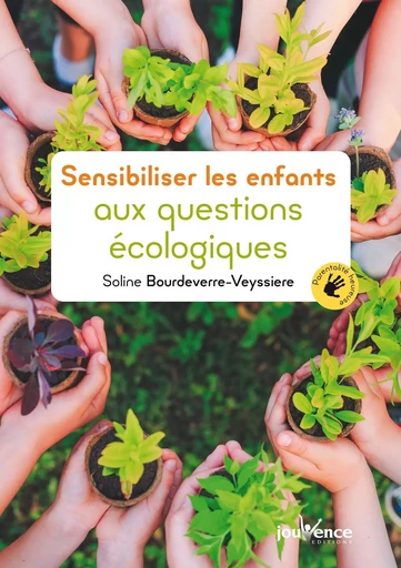 Sensibiliser les enfants aux questions écologiques - Soline Bourdeverre-Veyssiere - Éditions Jouvence