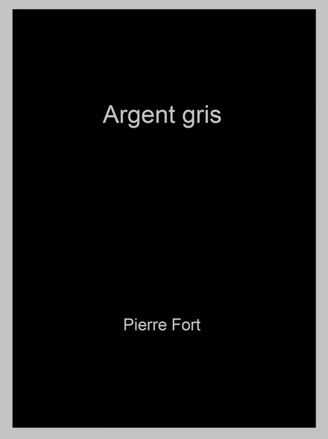 Argent gris - Pierre Fort - Librinova