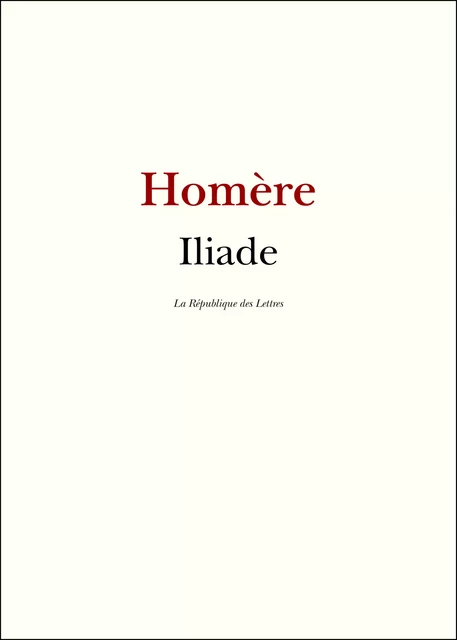 L'Iliade - Homère Homère - République des Lettres