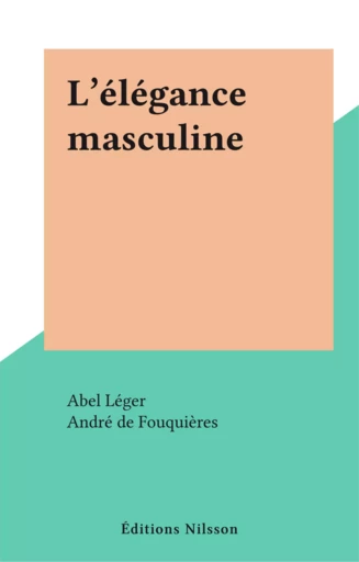 L'élégance masculine - Abel Léger - FeniXX réédition numérique