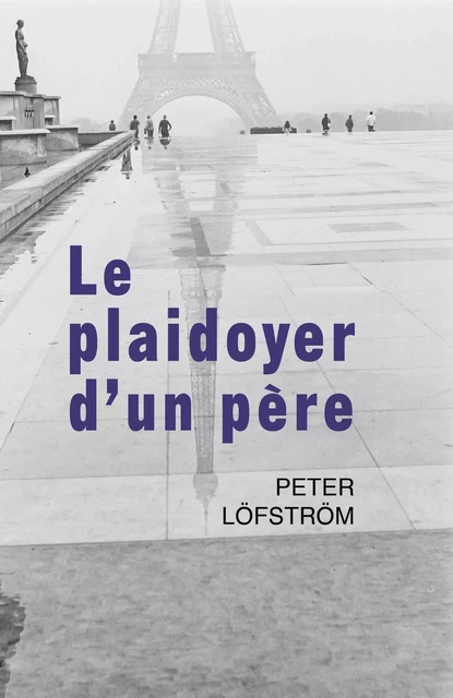 Le plaidoyer d'un père - Peter Löfström - Librinova