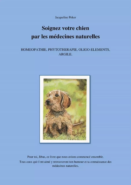 Soignez votre chien par les médecines naturelles - Jacqueline Peker - Librinova