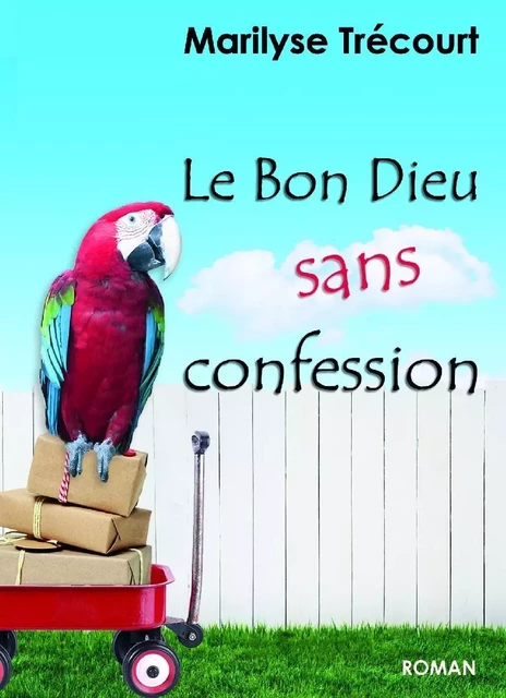 Le Bon Dieu sans confession - Marilyse Trécourt - Librinova