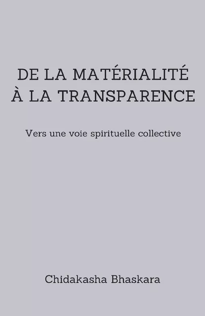 De la matérialité à la transparence - Chidakasha Bhaskara - Librinova