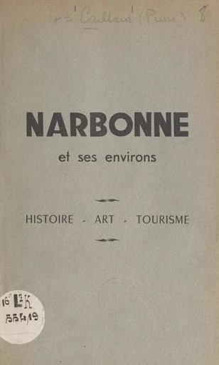 Narbonne et ses environs - Pierre Caillard - FeniXX réédition numérique