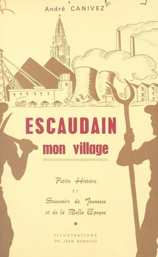 Escaudain, mon village - André Canivez - FeniXX réédition numérique