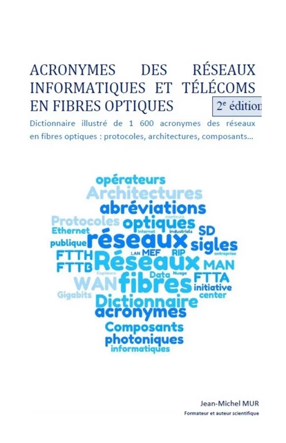 Acronymes des réseaux informatiques et télécoms en fibres optiques - Jean-Michel Mur - Librinova