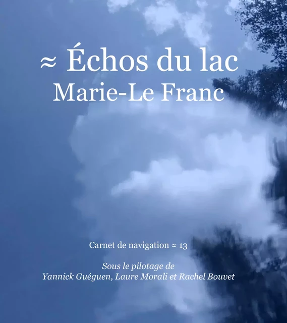 Échos du lac Marie-Le Franc - Rachel Bouvet, Louis le Tellec, Yannick Guéguen, Chloë Rolland, Julien Bourbeau, Christian Paré, Nicolas Lanouette, Laure Morali, Michèle Houle, Denise Brassard, Claudette Lemay, Marjolaine Deneault, Gabrielle Girard Lacasse, Jean Morisset, Jean Désy, Gabrielle Laroche, Gilles Thépôt, Chantal Savoie, Isabelle Duval, Martha Tremblay-Vilão - Presses de l’Écureuil