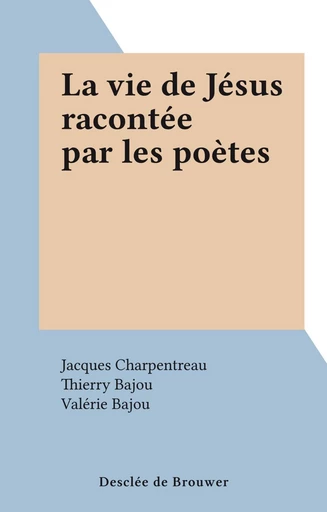 La vie de Jésus racontée par les poètes - Jacques Charpentreau - FeniXX réédition numérique