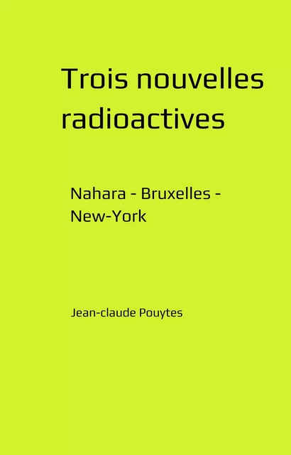 Trois nouvelles radioactives - Jean-claude Pouytes - Librinova