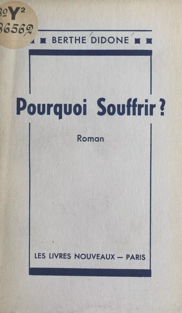 Pourquoi souffrir ? - Berthe Didone - FeniXX réédition numérique