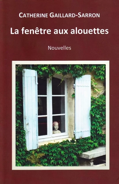 La fenêtre aux alouettes - Catherine Gaillard-Sarron - Librinova