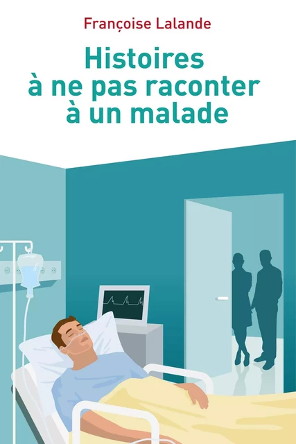 Histoires à ne pas raconter à un malade - Françoise Lalande - Librinova