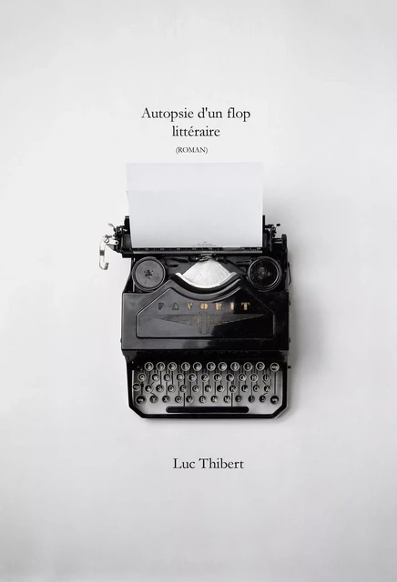 Autopsie d'un flop littéraire - Luc Thibert - Librinova