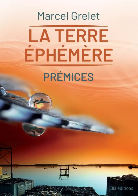 La Terre éphémère - Marcel Grelet - Ella Éditions